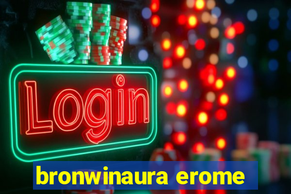 bronwinaura erome